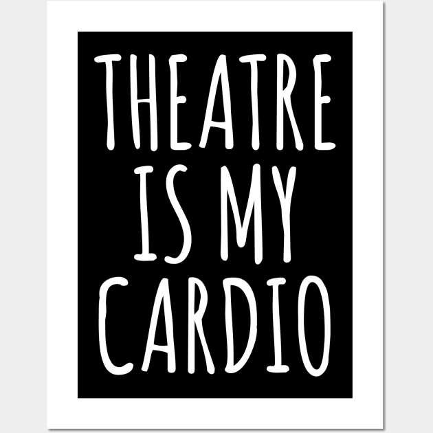 Theatre Is My Cardio Wall Art by ApricotBirch